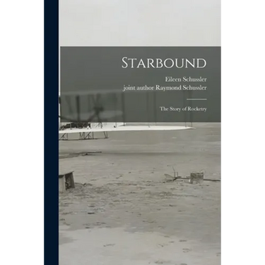 Starbound; the Story of Rocketry