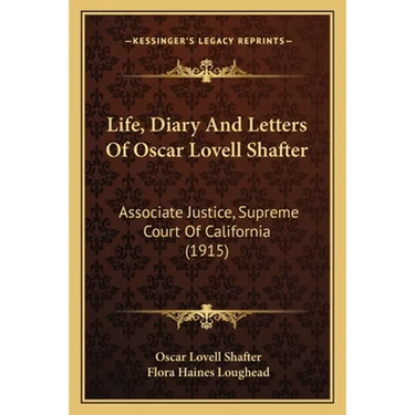 Life, Diary And Letters Of Oscar Lovell Shafter: Associate Justice, Supreme Court Of California (1915)