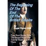 Beginning of the End of The British Empire: True Short Stories That Show How the Demise of British Empire Began With The Second World War