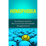 Homophobia: The Ultimate Guide for How to Overcome Homophobic Thoughts Forever