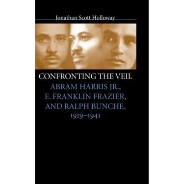 Confronting the Veil: Abram Harris Jr., E. Franklin Frazier, and Ralph Bunche, 1919-1941