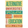 Alternative Universities: Speculative Design for Innovation in Higher Education