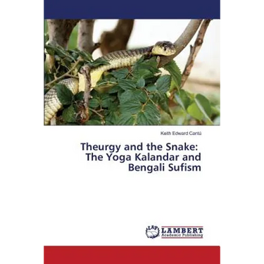 Theurgy and the Snake: The Yoga Kalandar and Bengali Sufism