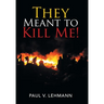 They Meant to Kill Me!