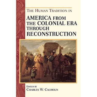 The Human Tradition in America from the Colonial Era through Reconstruction