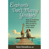ELEPHANTS DON'T MARRY GIRAFFES - Things you should know about relationships before you hook up, move in together, or fully commit