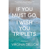 If You Must Go, I Wish You Triplets