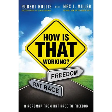 How Is That Working?: A Roadmap from Rat Race to Freedom