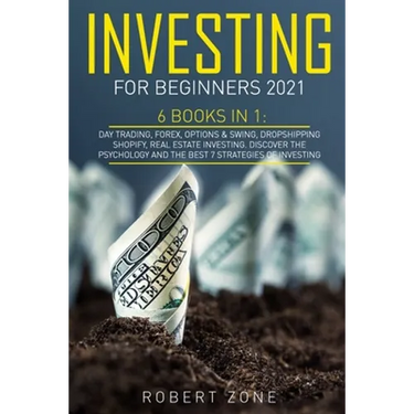 Investing For Beginners 2021: 6 Books In 1: Day Trading, Forex, Options & Swing, Dropshipping Shopify, Real Estate Investing. Discover The Psycholog
