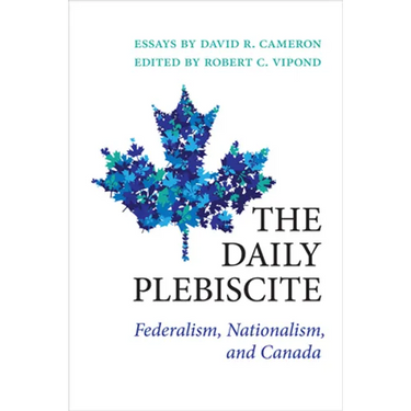 The Daily Plebiscite: Federalism, Nationalism, and Canada
