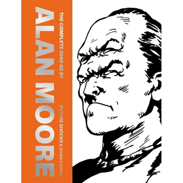 The Complete 2000 AD by Alan Moore: Future Shocks & Other Stories