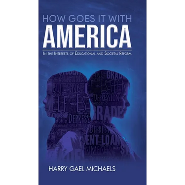 How Goes it With America: In the Interests of Educational and Societal Reform