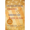Intellectual Origins of American Radicalism