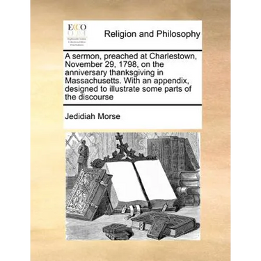 A Sermon, Preached at Charlestown, November 29, 1798, on the Anniversary Thanksgiving in Massachusetts. with an Appendix, Designed to Illustrate Some