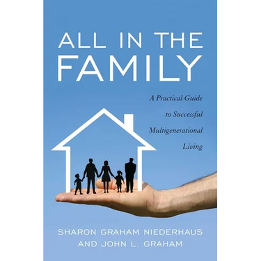 All in the Family: A Practical Guide to Successful Multigenerational Living