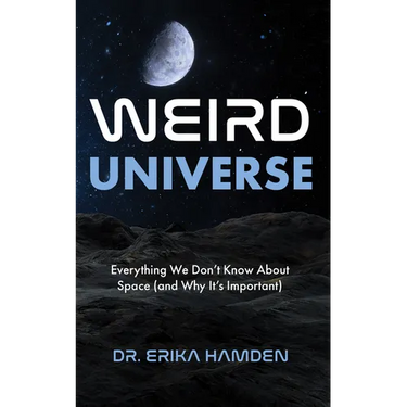 Weird Universe: Everything We Don't Know about Space (and Why It's Important) (Learn about the Universe, Astrophysics Gifts)