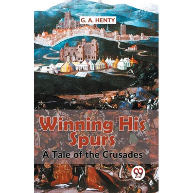 Winning His Spurs A Tale Of The Crusades
