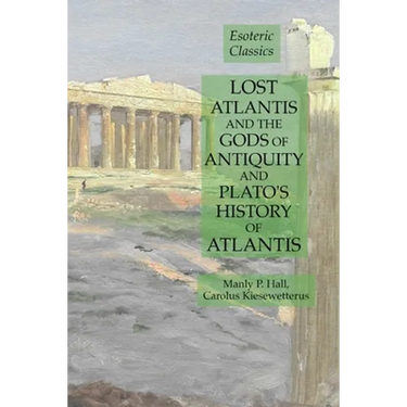 Lost Atlantis and the Gods of Antiquity and Plato's History of Atlantis: Esoteric Classics