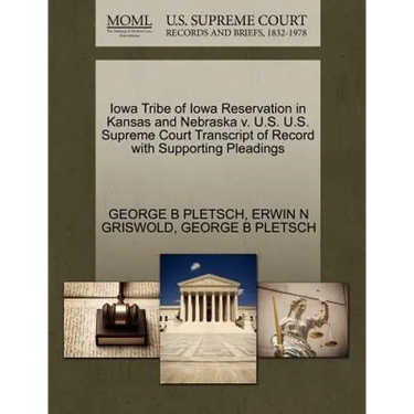 Iowa Tribe of Iowa Reservation in Kansas and Nebraska V. U.S. U.S. Supreme Court Transcript of Record with Supporting Pleadings