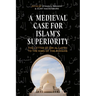 A Medieval Case for Islam's Superiority: The Letter of Ibn Al-Layth to the King of the Romans