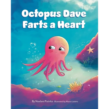 Octopus Dave Farts a Heart: A Children's Book About Empathy and Embracing Differences