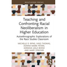 Teaching and Confronting Racial Neoliberalism in Higher Education: Autoethnographic Explorations of the Race Studies Classroom