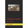 Carolina Down: But not out
