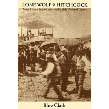 Lone Wolf V. Hitchcock: Treaty Rights and Indian Law at the End of the Nineteenth Century