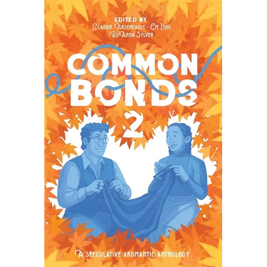 Common Bonds 2: A Speculative Aromantic Anthology