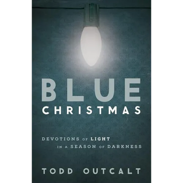 Blue Christmas: Devotions of Light in a Season of Darkness