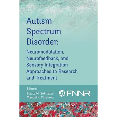 Autism Spectrum Disorder: Neuromodulation, Neurofeedback, and Sensory Integration Approaches to Research and Treatment