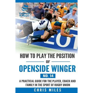 How to play the position of Openside Winger(No. 14): A practical guide for the player, coach and family in the sport of rugby union