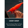 Cherry Shrimp: How To Breed, What To Feed, And Everything You Need.