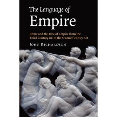 The Language of Empire: Rome and the Idea of Empire from the Third Century BC to the Second Century Ad