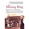 The Missing Ring: How Bear Bryant and the 1966 Alabama Crimson Tide Were Denied College Football's Most Elusive Prize