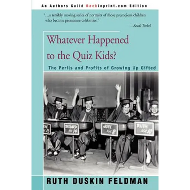 Whatever Happened to the Quiz Kids?: The Perils and Profits of Growing Up Gifted