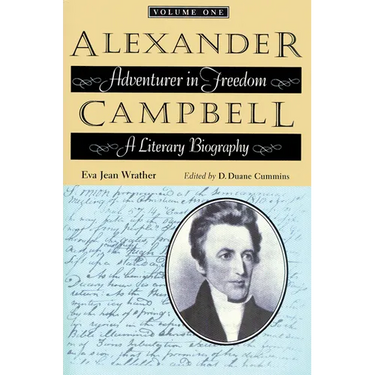 Alexander Campbell: Adventurer in Freedom: A Literary Biography, Volume One