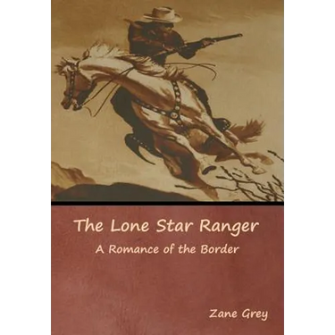 The Lone Star Ranger: A Romance of the Border