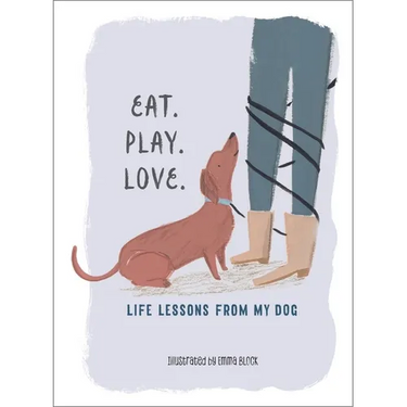 Eat. Play. Love.: Life Lessons from My Dog