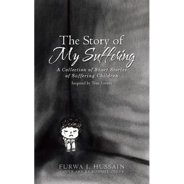 The Story of My Suffering: A Collection of Short Stories of Suffering Children
