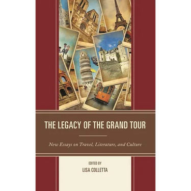 Legacy of the Grand Tour: New Essays on Travel, Literature, and Culture