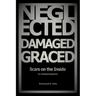 Neglected, Damaged, Graced: Scars on the Inside