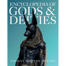 Encyclopedia of Gods & Deities - Ancient Egypt: An Illustrated Guide to Egyptian Mythology, Sacred Pantheons, Creation Myths & the Afterlife.