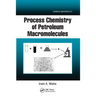 Process Chemistry of Petroleum Macromolecules