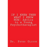 If I Knew Then What I Know Now: Advice to a Young Psychotherapist