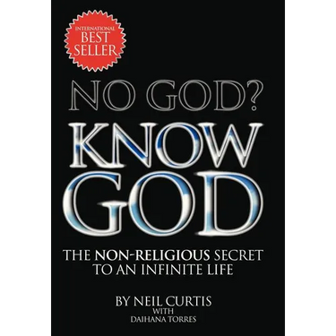 No God? Know God: The Non-Religious Secret to an Infinite Life