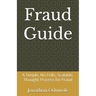 Fraud Guide: A Simple, No Frills, Scalable, Thought Process for Fraud
