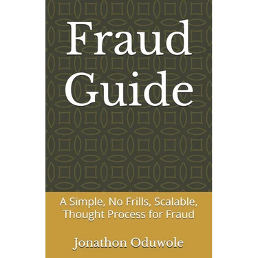 Fraud Guide: A Simple, No Frills, Scalable, Thought Process for Fraud