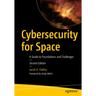 Cybersecurity for Space: A Guide to Foundations and Challenges