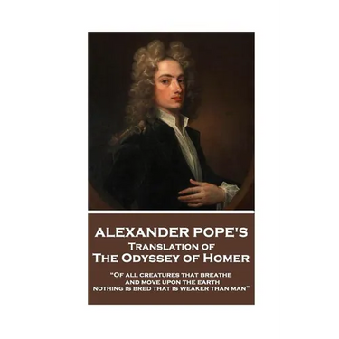 The Odyssey of Homer translated by Alexander Pope: "Of all creatures that breathe and move upon the earth, nothing is bred that is weaker than man"